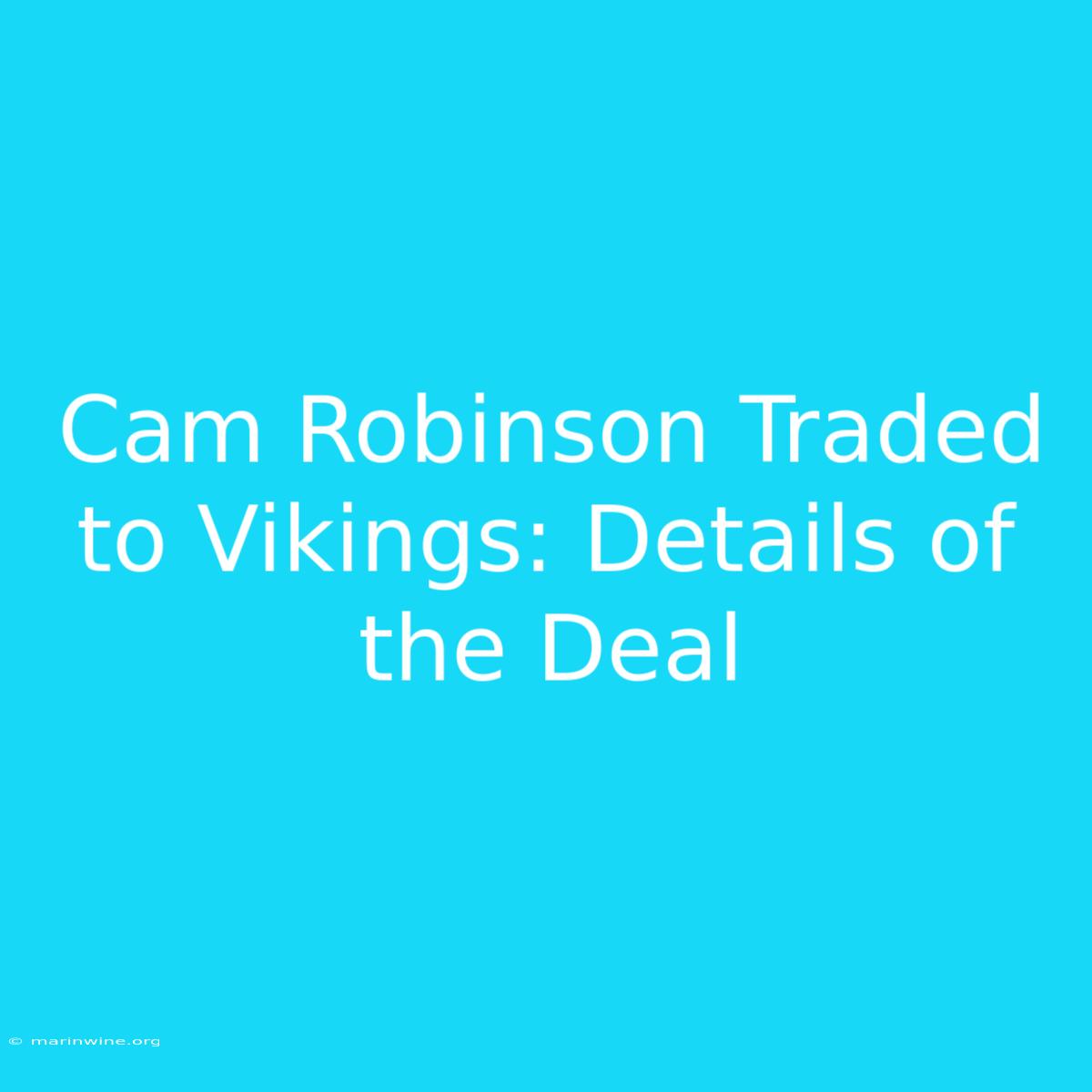 Cam Robinson Traded To Vikings: Details Of The Deal 