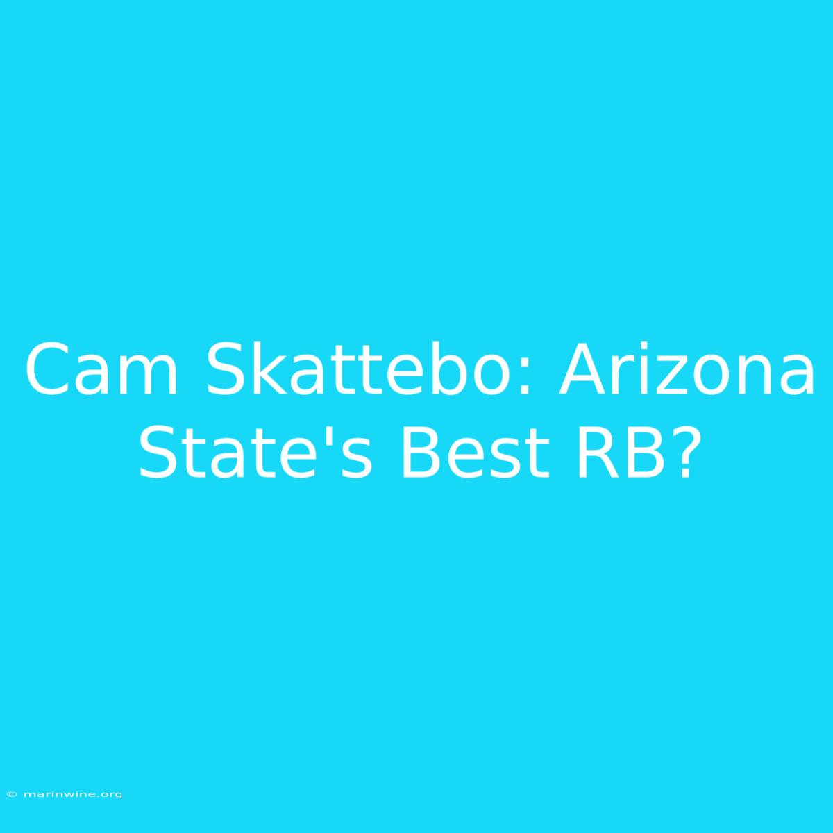 Cam Skattebo: Arizona State's Best RB?