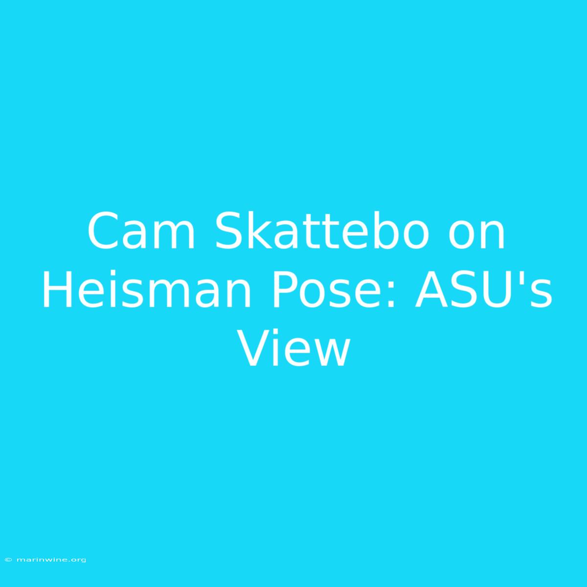 Cam Skattebo On Heisman Pose: ASU's View