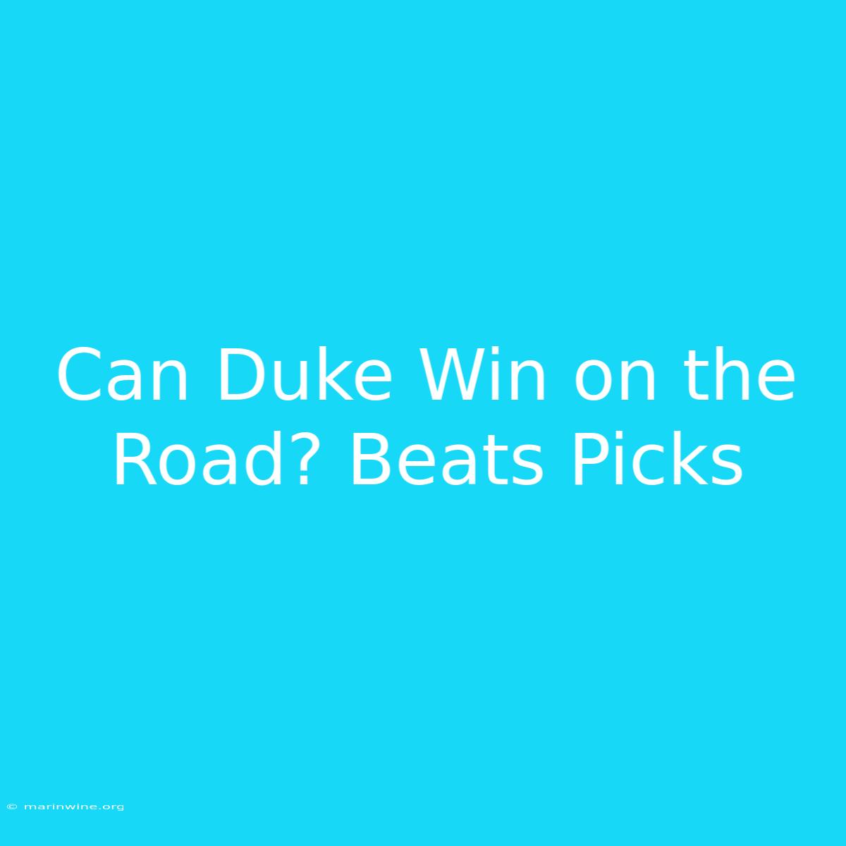 Can Duke Win On The Road? Beats Picks