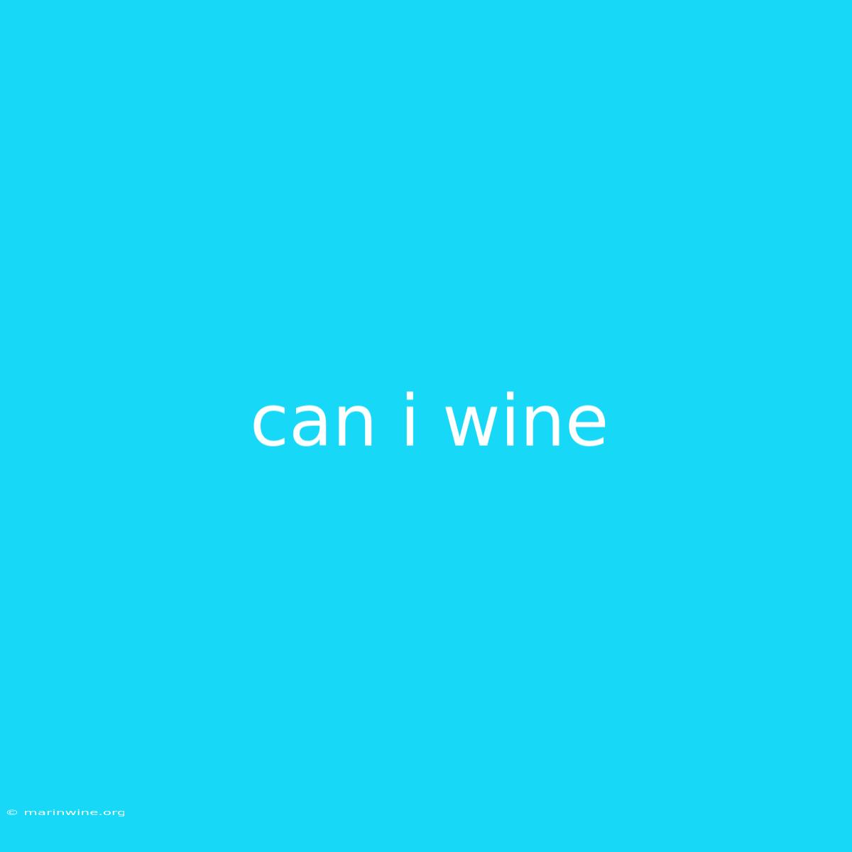 Can I Wine