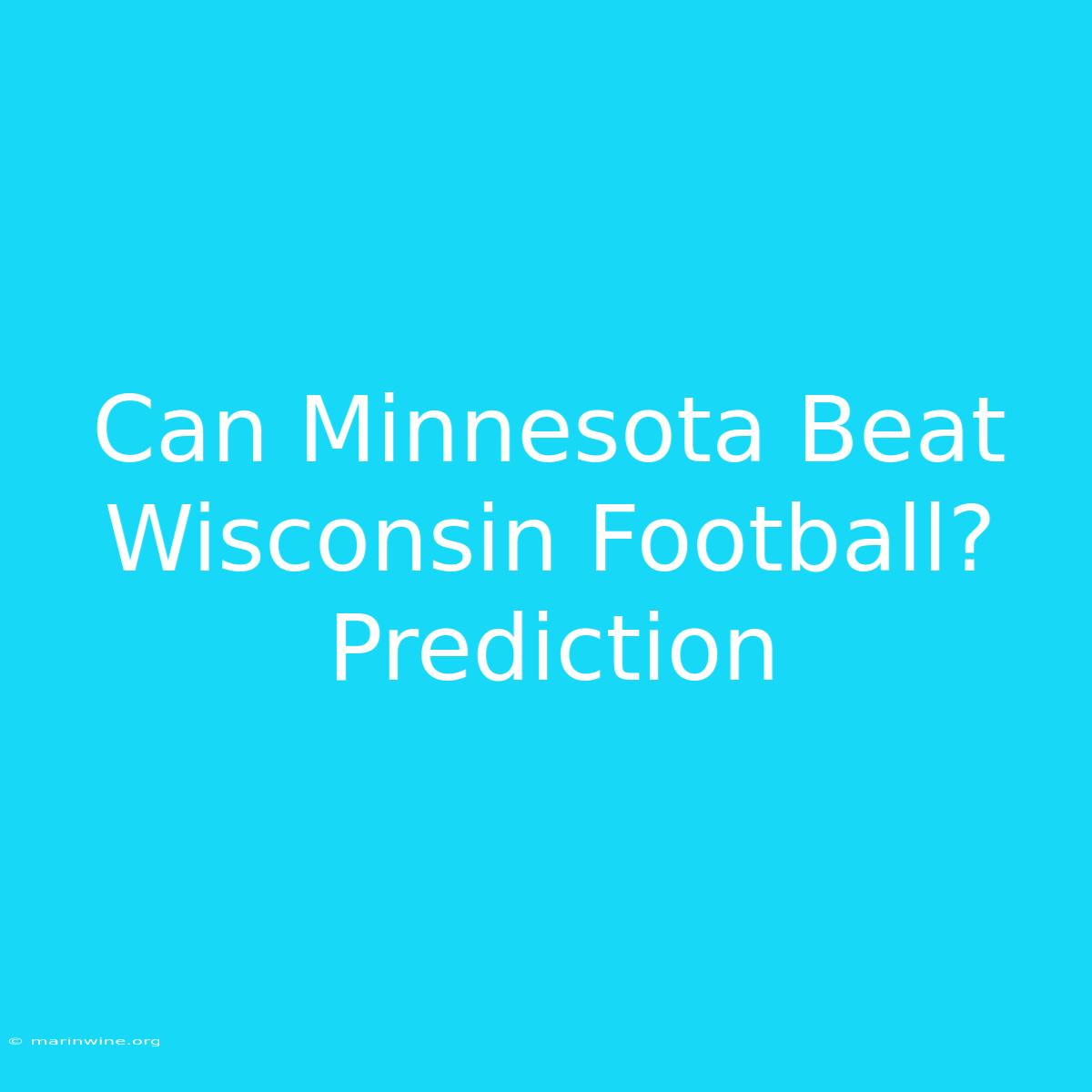 Can Minnesota Beat Wisconsin Football? Prediction