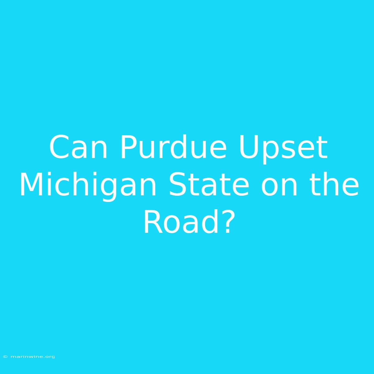 Can Purdue Upset Michigan State On The Road?