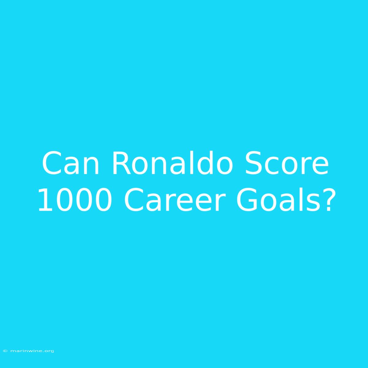 Can Ronaldo Score 1000 Career Goals?