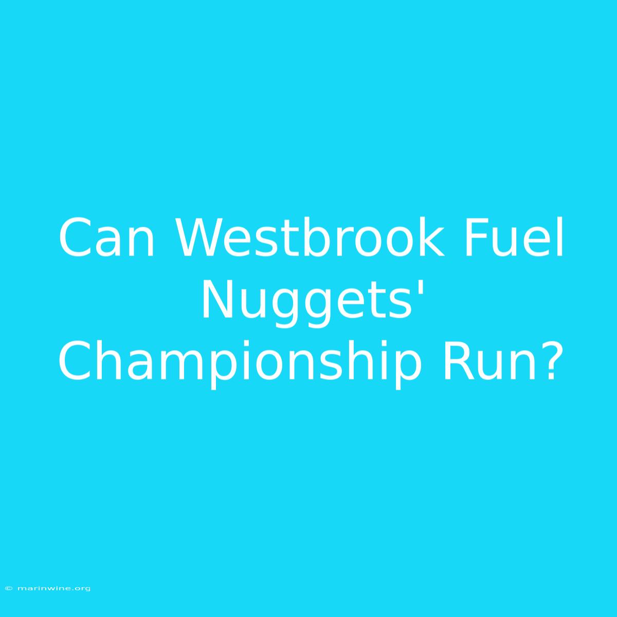 Can Westbrook Fuel Nuggets' Championship Run?