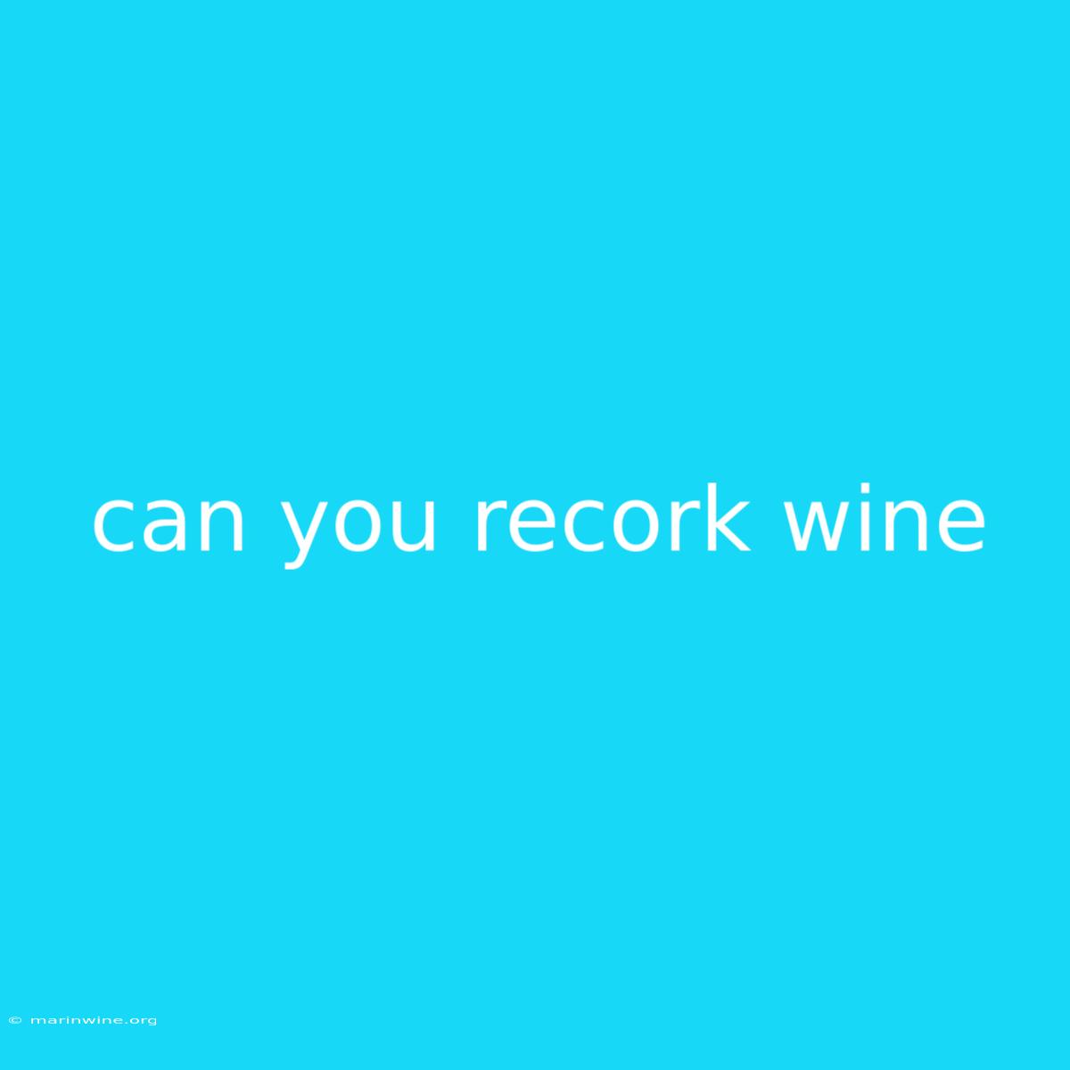 Can You Recork Wine