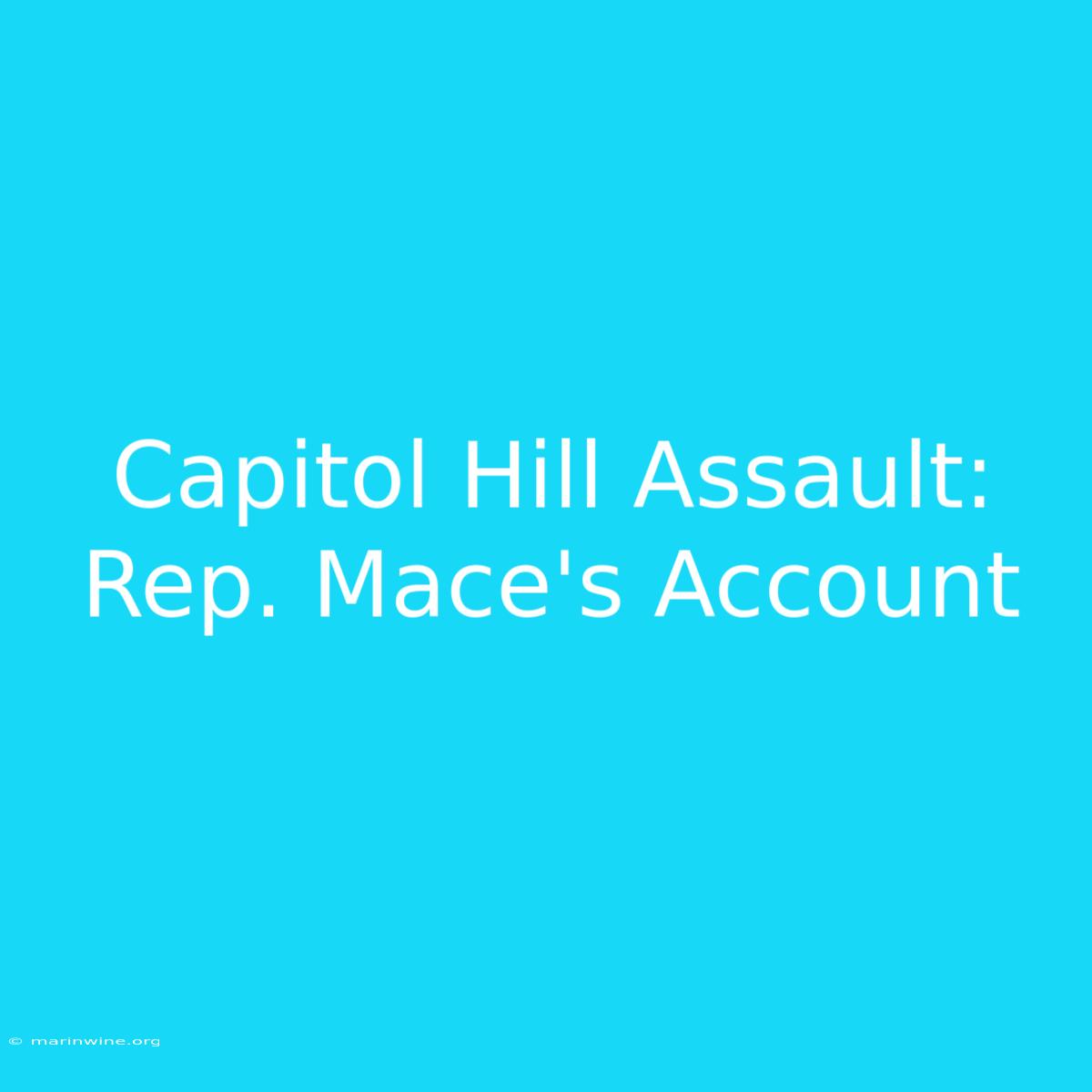 Capitol Hill Assault: Rep. Mace's Account