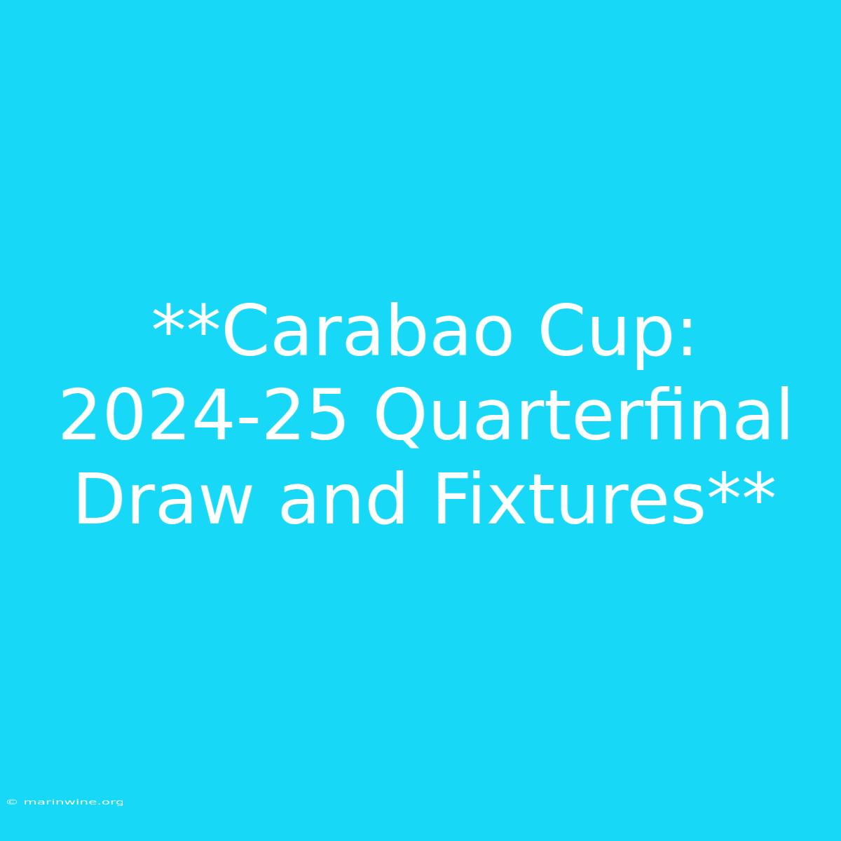 **Carabao Cup: 2024-25 Quarterfinal Draw And Fixtures** 