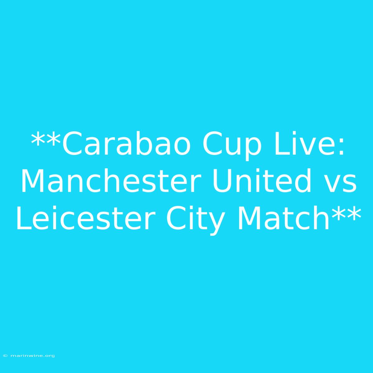 **Carabao Cup Live: Manchester United Vs Leicester City Match** 