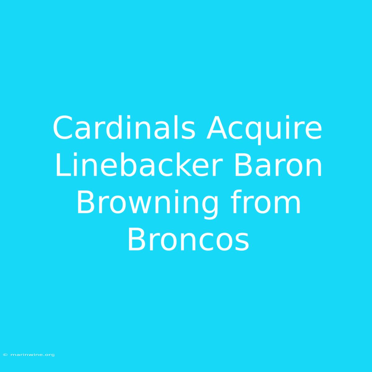 Cardinals Acquire Linebacker Baron Browning From Broncos