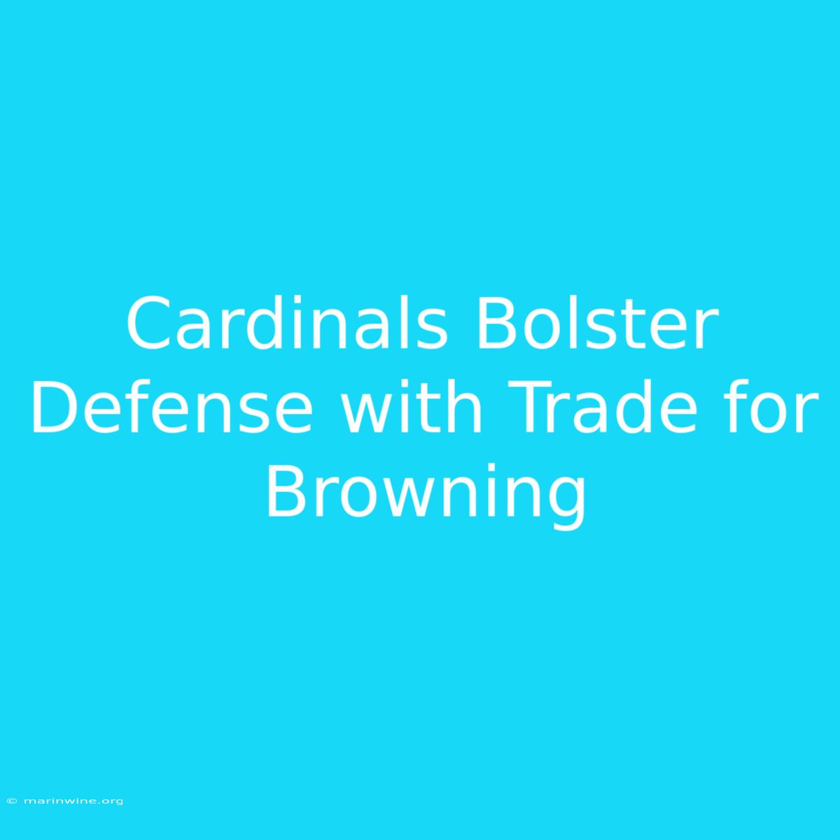 Cardinals Bolster Defense With Trade For Browning 