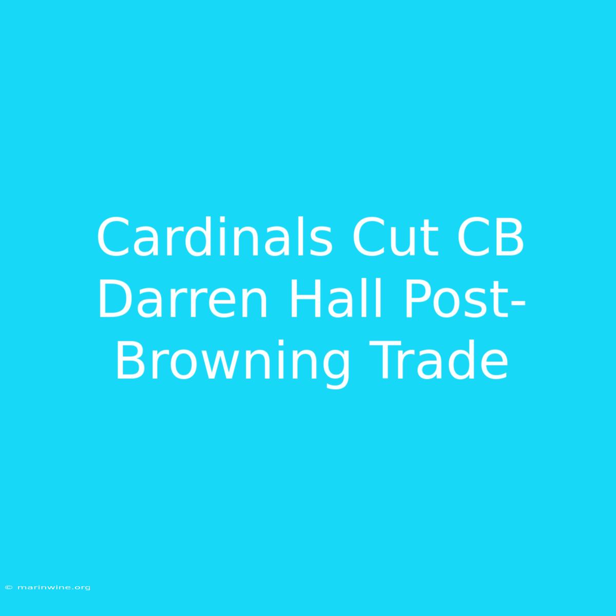 Cardinals Cut CB Darren Hall Post-Browning Trade 