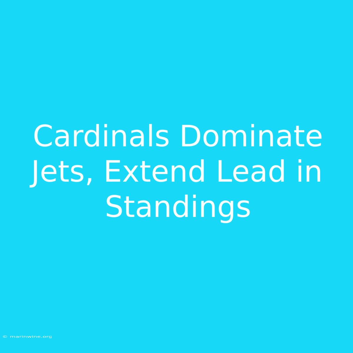 Cardinals Dominate Jets, Extend Lead In Standings