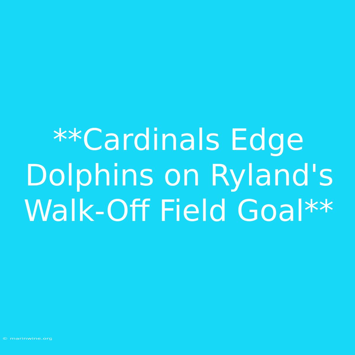 **Cardinals Edge Dolphins On Ryland's Walk-Off Field Goal**