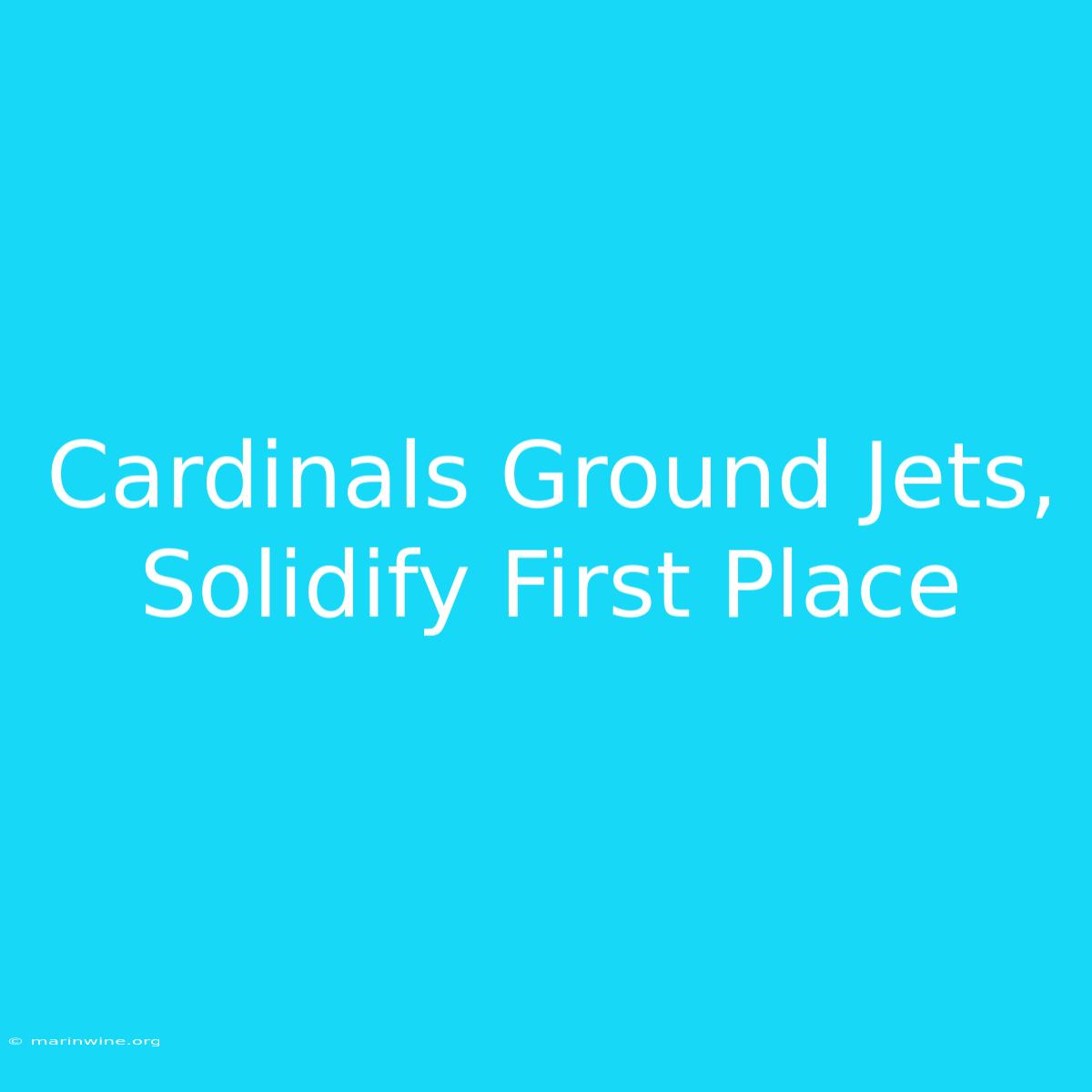 Cardinals Ground Jets, Solidify First Place