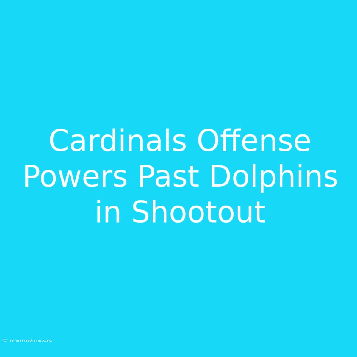 Cardinals Offense Powers Past Dolphins In Shootout 