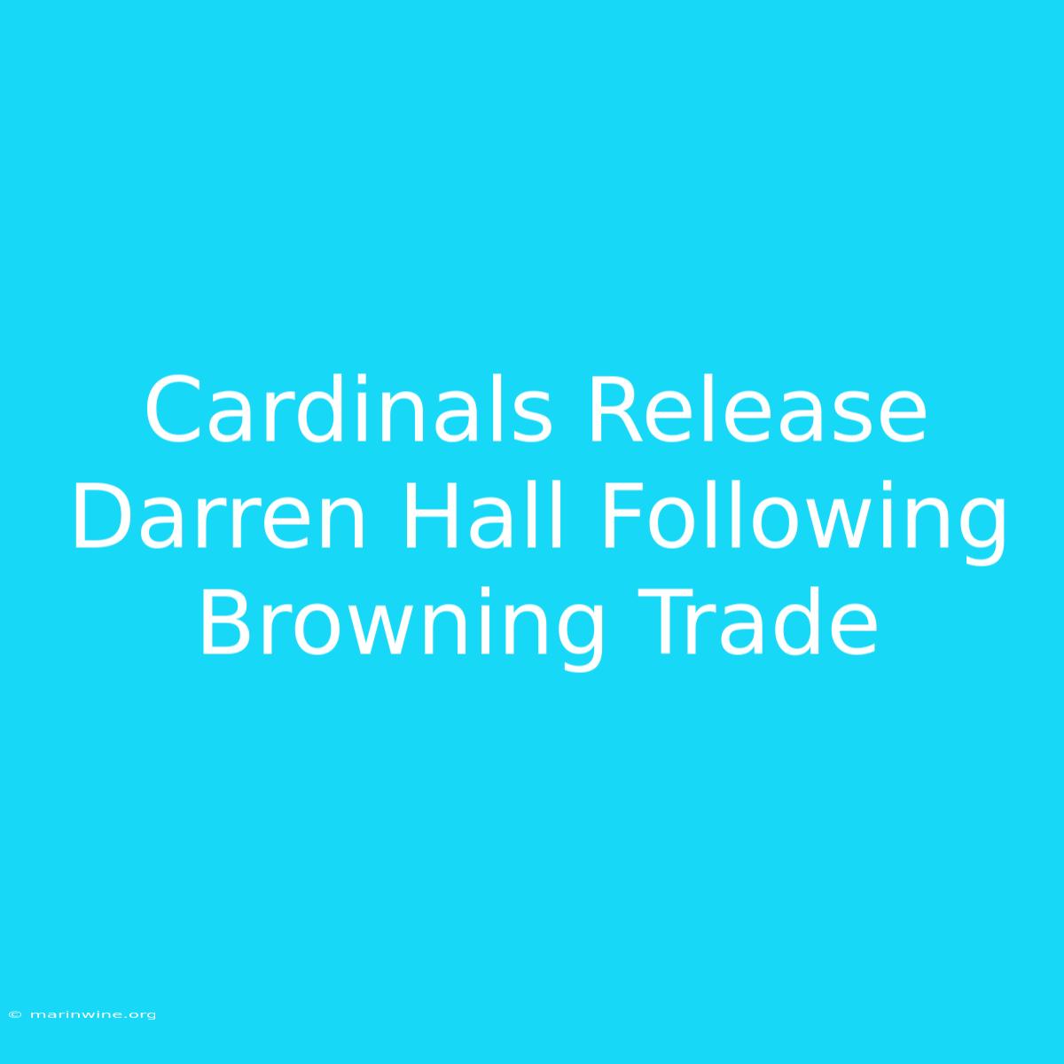 Cardinals Release Darren Hall Following Browning Trade