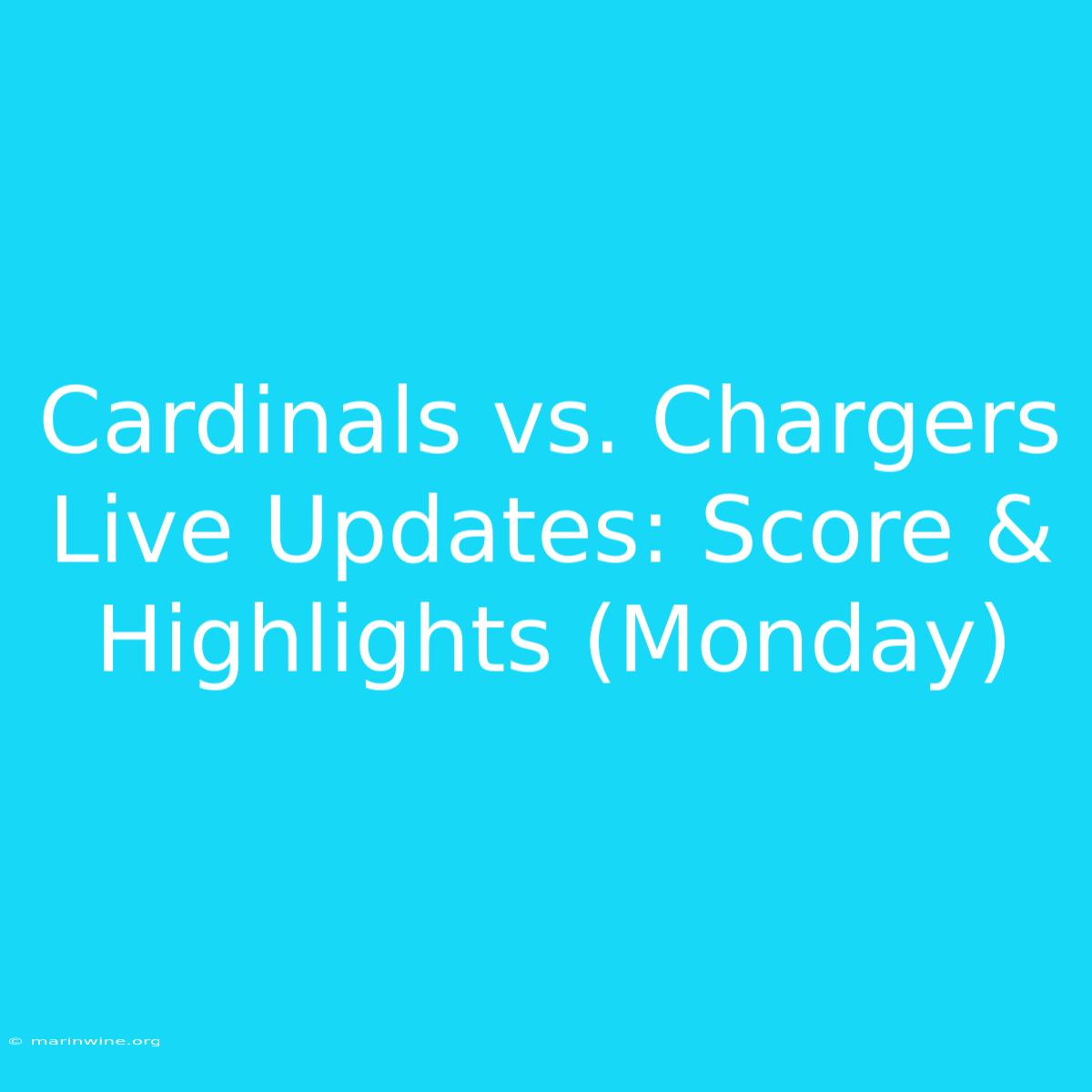 Cardinals Vs. Chargers Live Updates: Score & Highlights (Monday)