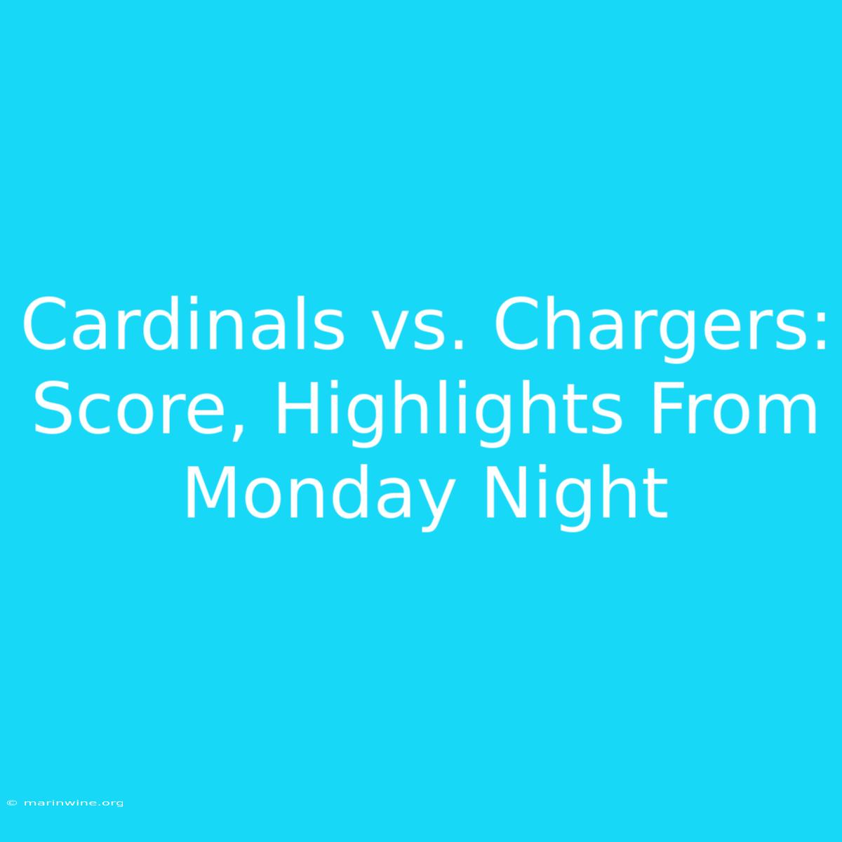 Cardinals Vs. Chargers: Score, Highlights From Monday Night 