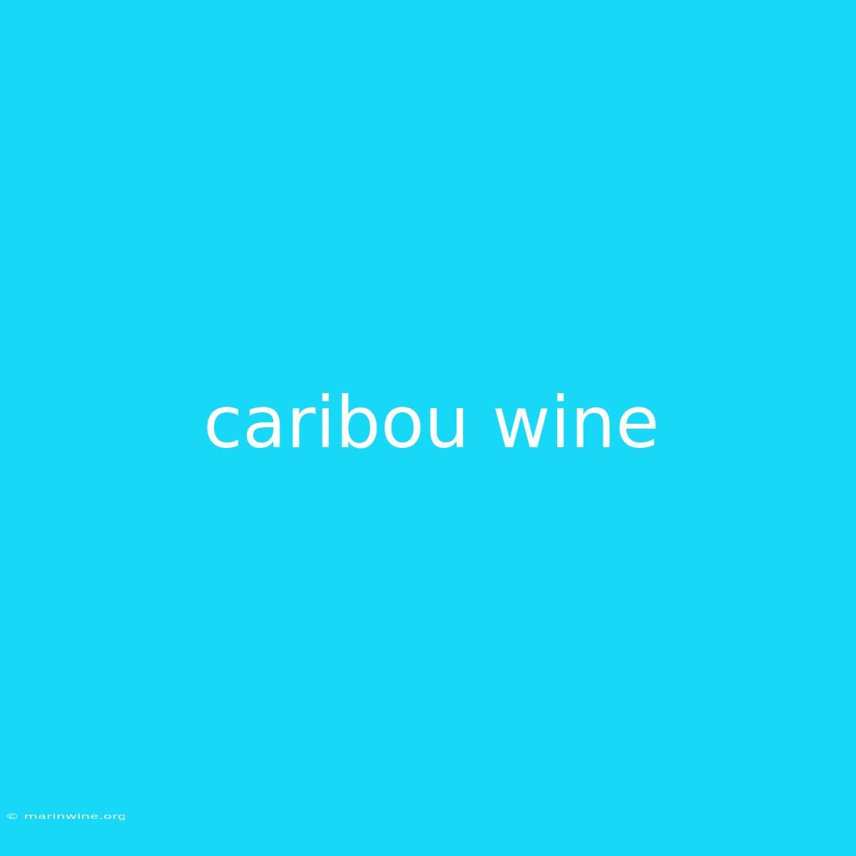 Caribou Wine