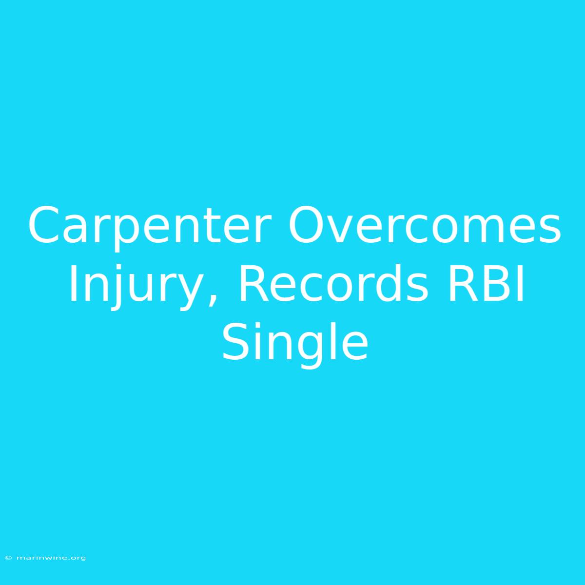 Carpenter Overcomes Injury, Records RBI Single 