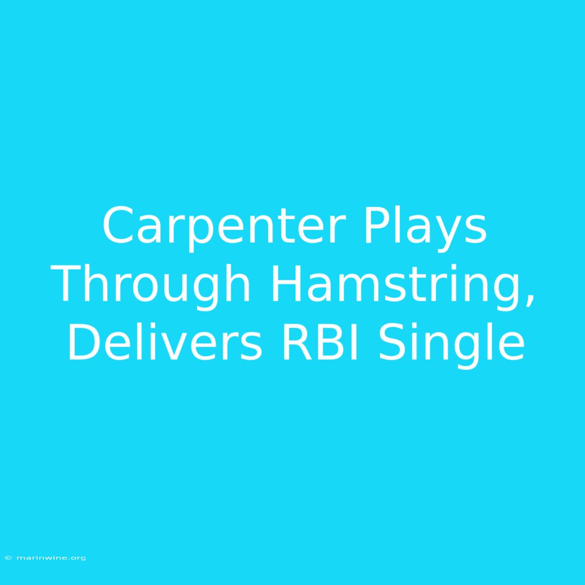 Carpenter Plays Through Hamstring, Delivers RBI Single