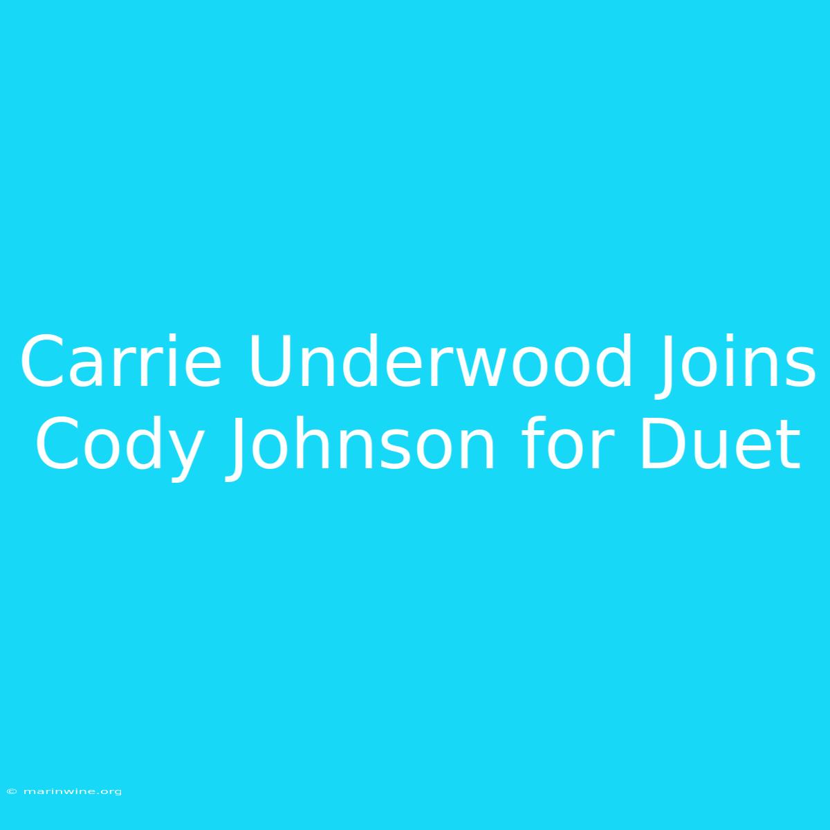 Carrie Underwood Joins Cody Johnson For Duet