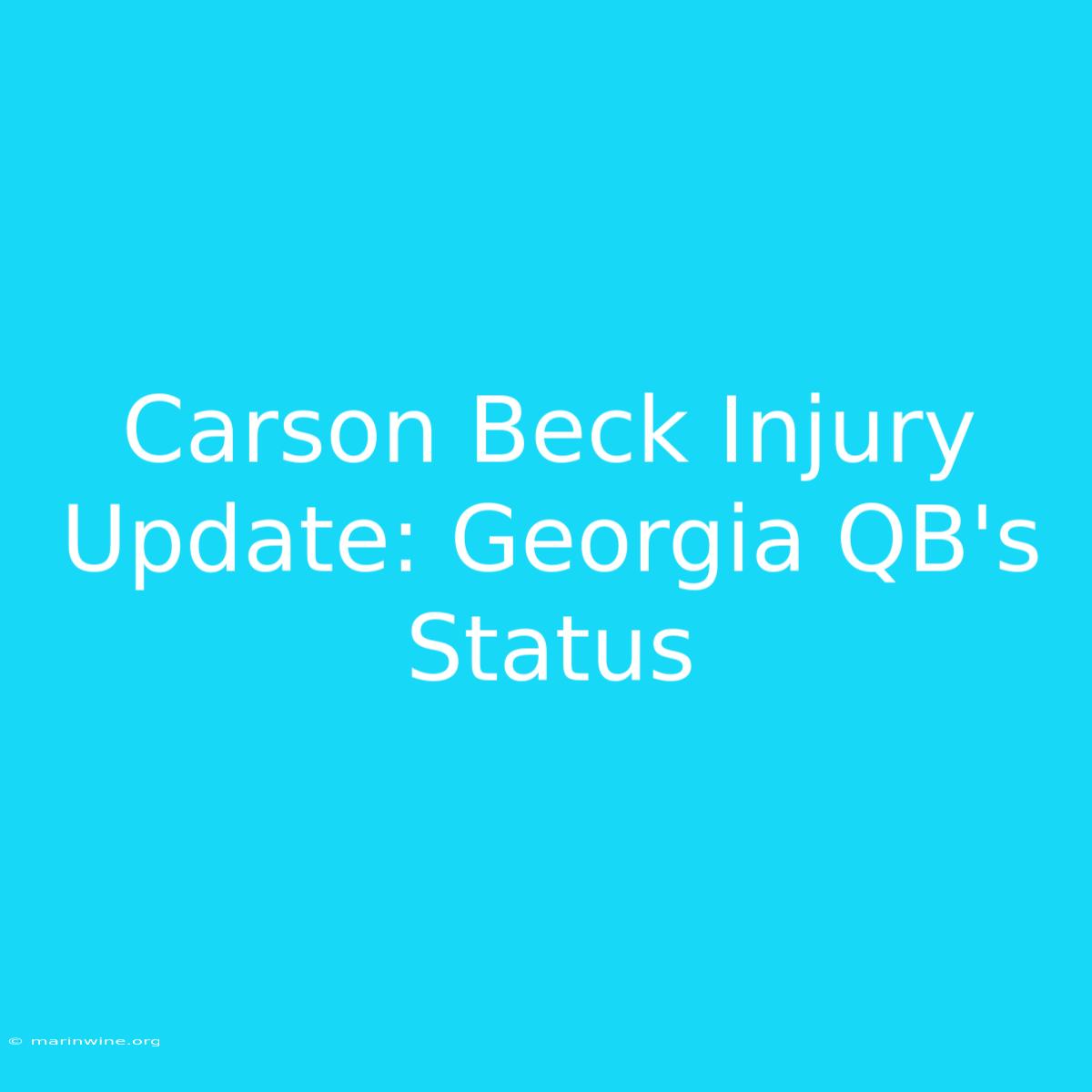 Carson Beck Injury Update: Georgia QB's Status