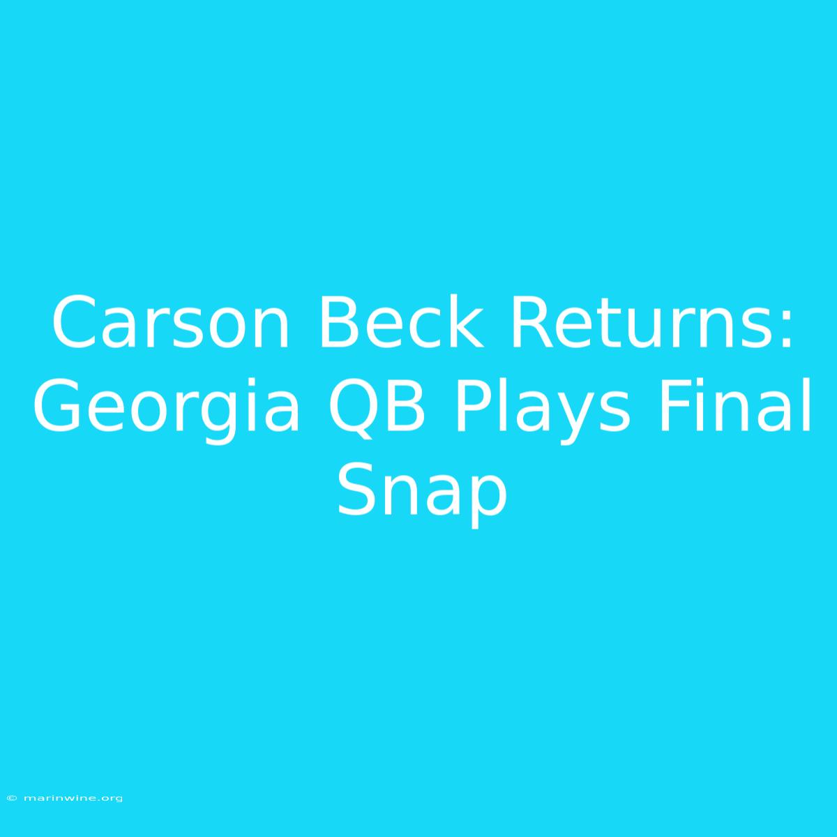 Carson Beck Returns: Georgia QB Plays Final Snap