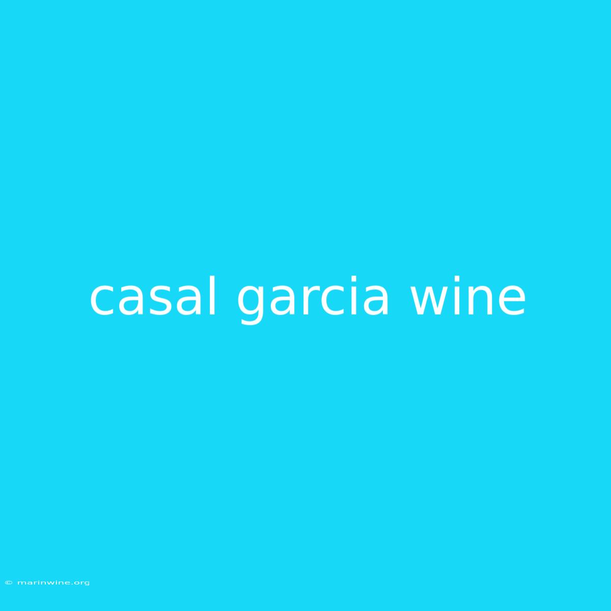 Casal Garcia Wine