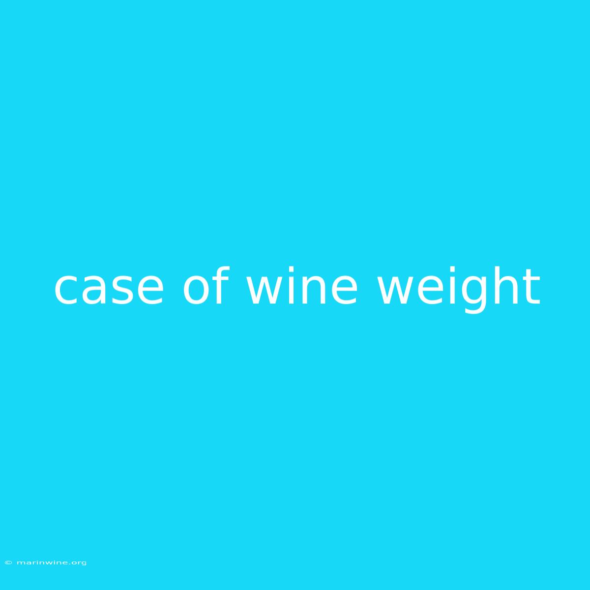 Case Of Wine Weight