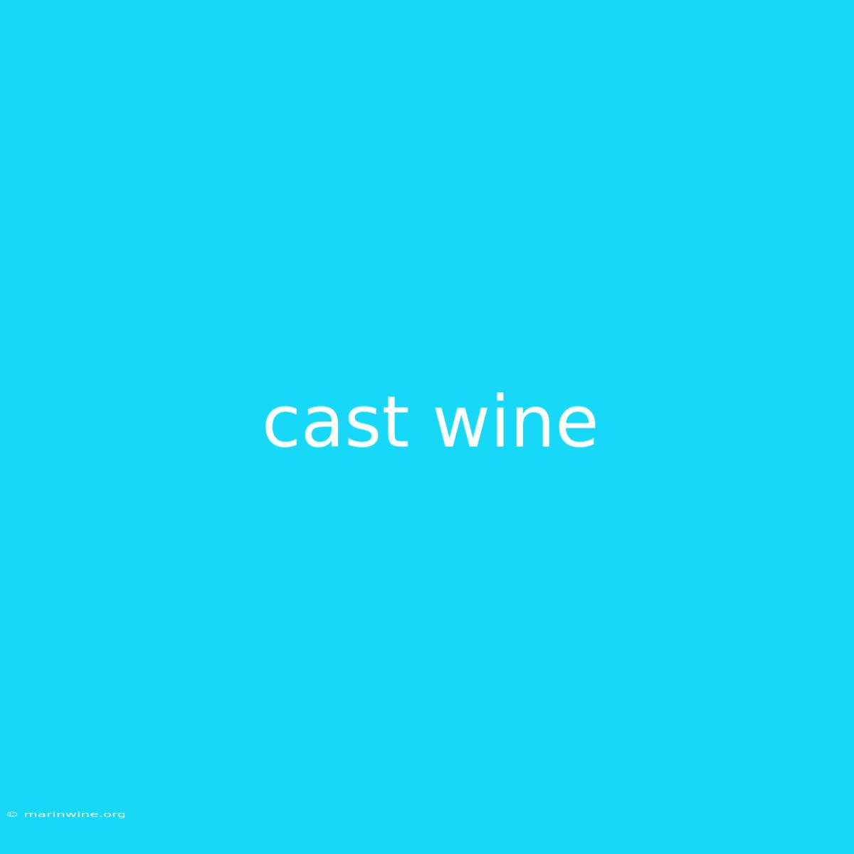 Cast Wine