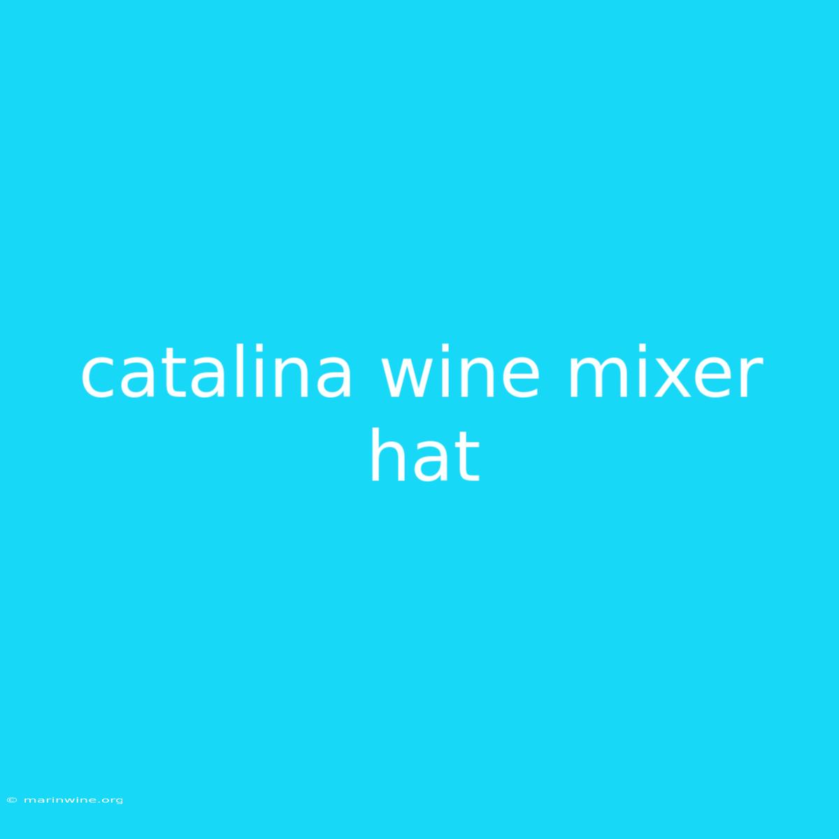 Catalina Wine Mixer Hat