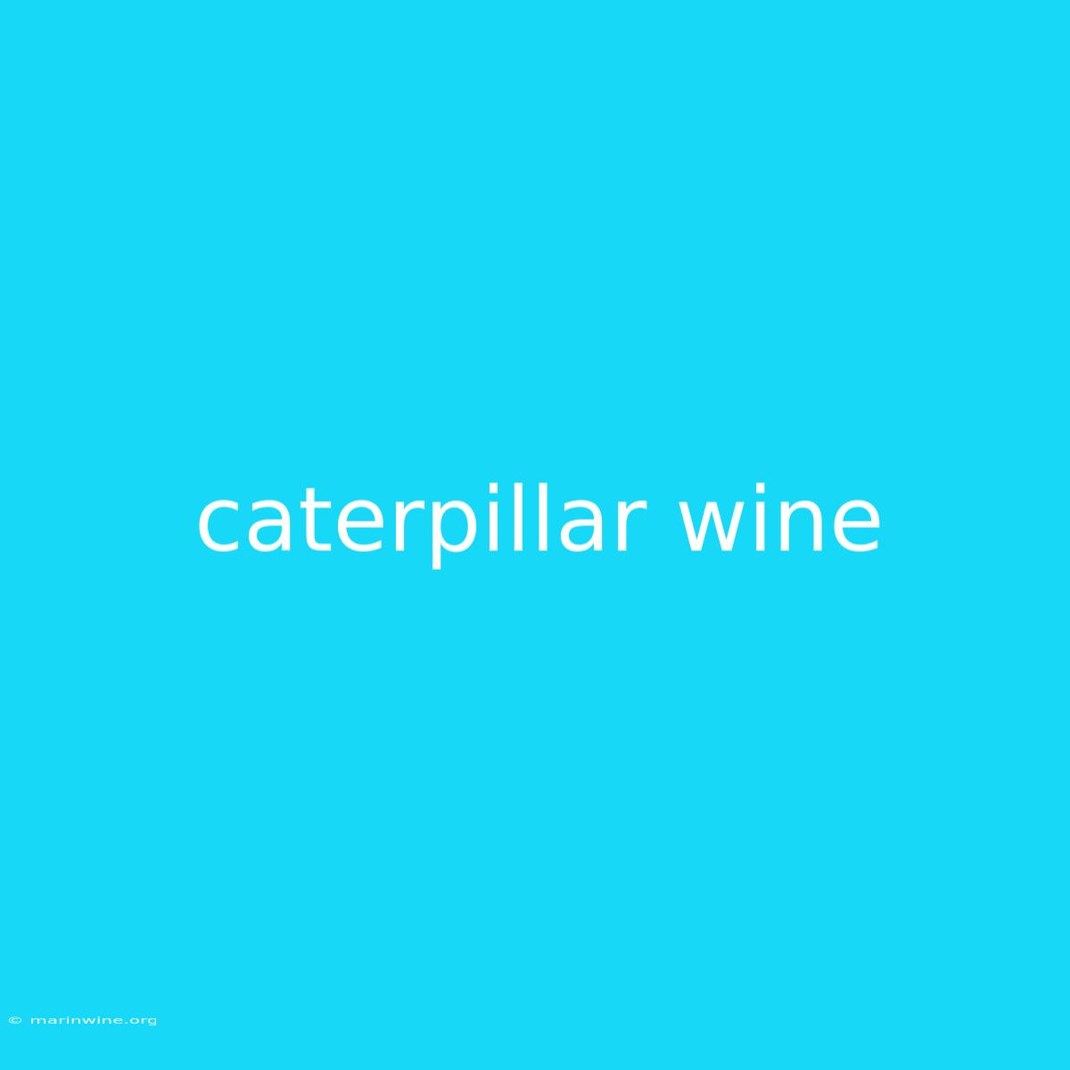 Caterpillar Wine