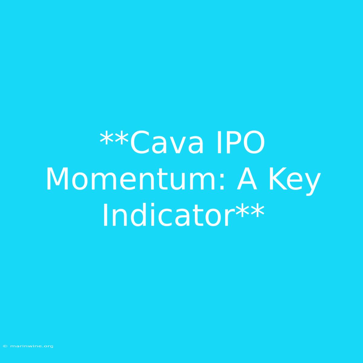 **Cava IPO Momentum: A Key Indicator**