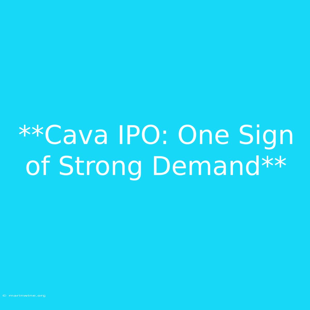 **Cava IPO: One Sign Of Strong Demand**