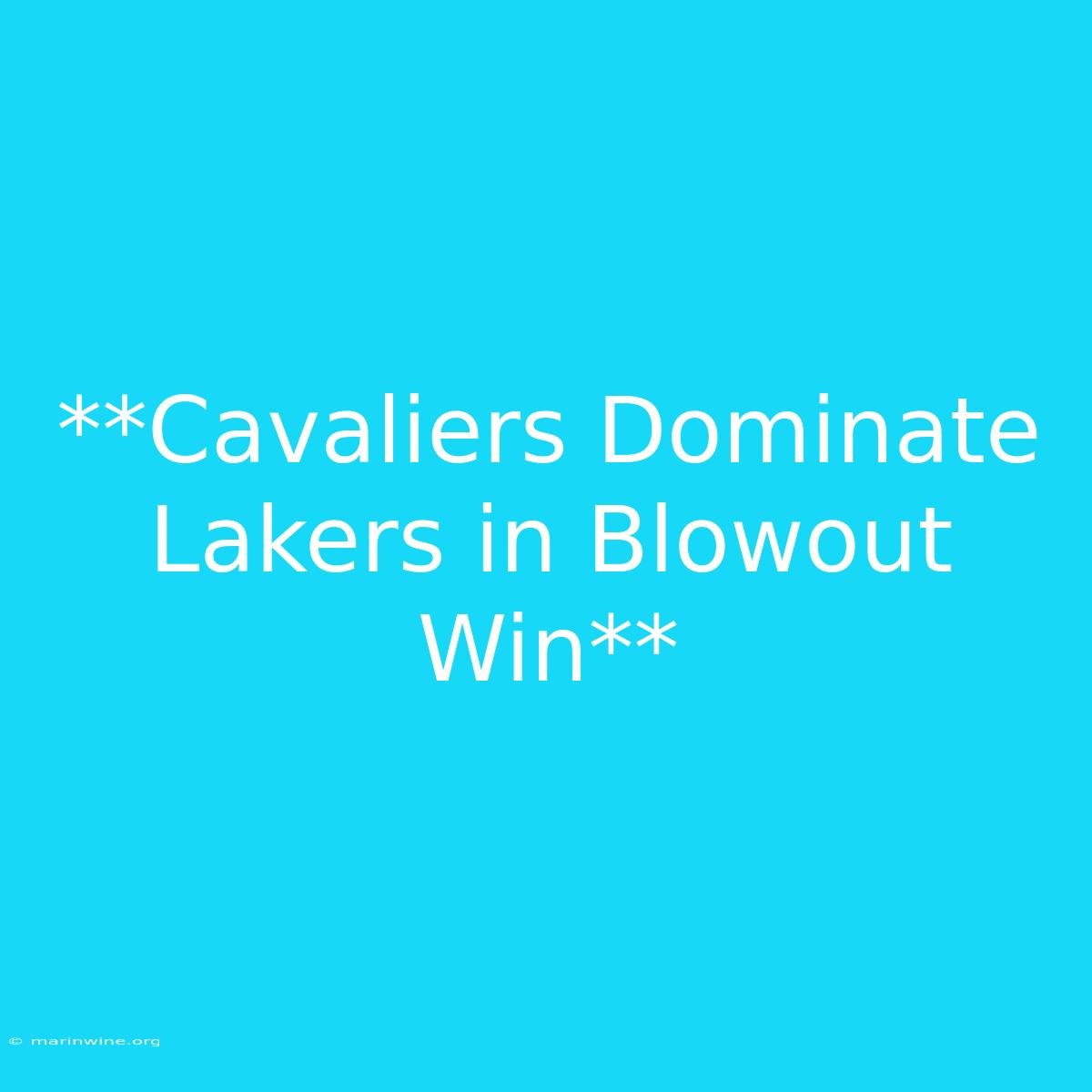 **Cavaliers Dominate Lakers In Blowout Win**