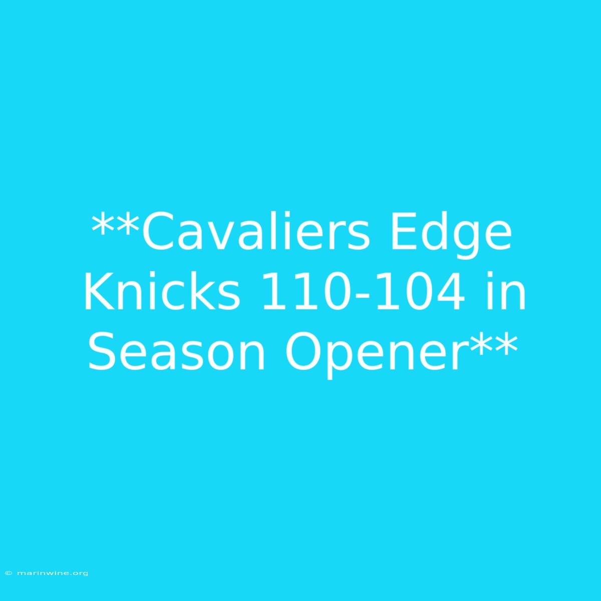 **Cavaliers Edge Knicks 110-104 In Season Opener**