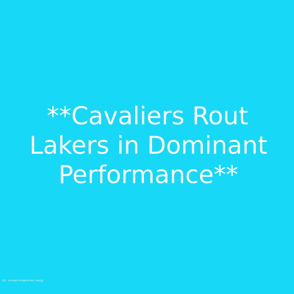 **Cavaliers Rout Lakers In Dominant Performance**