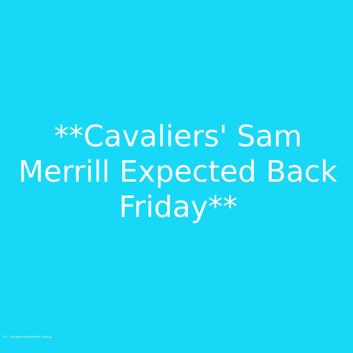 **Cavaliers' Sam Merrill Expected Back Friday**