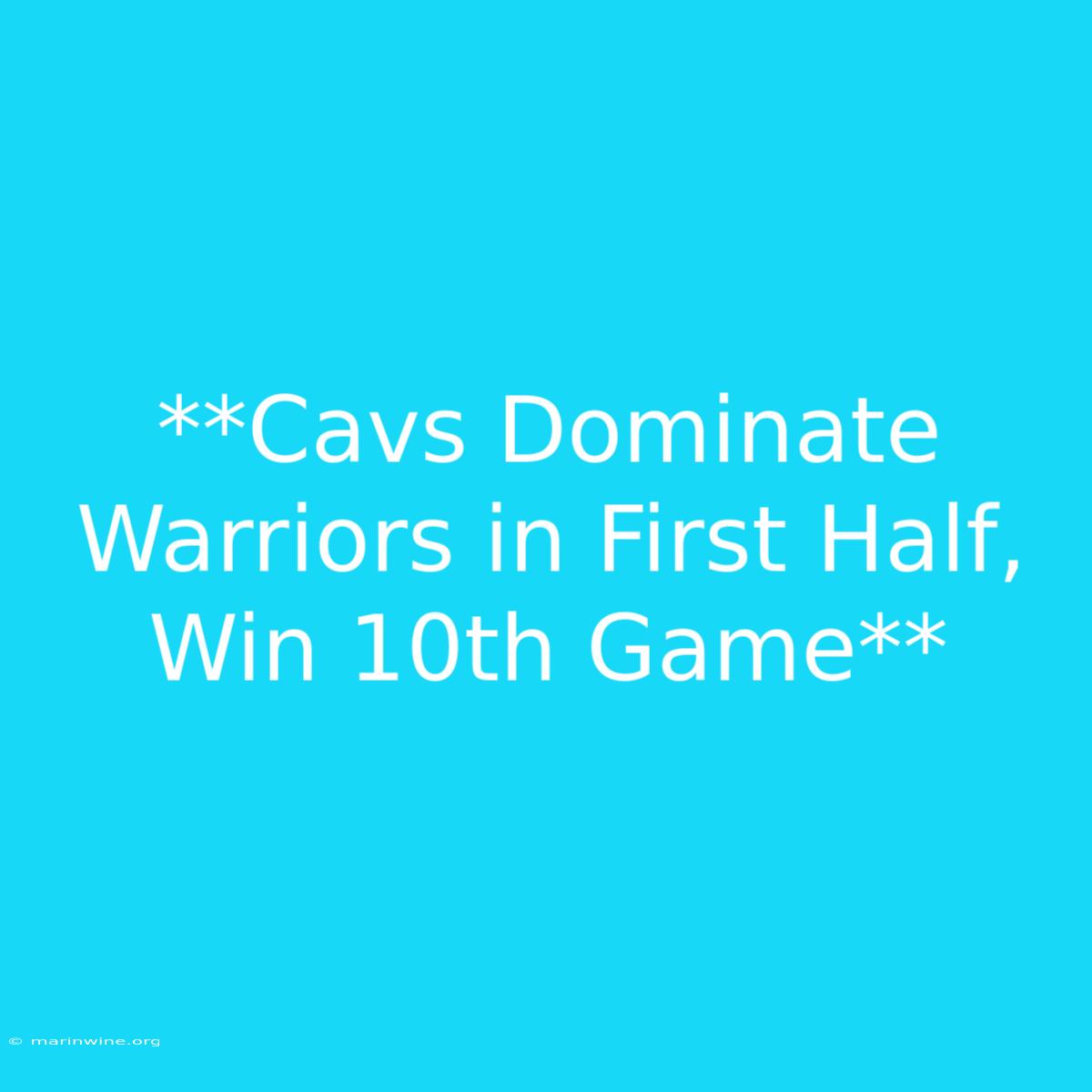 **Cavs Dominate Warriors In First Half, Win 10th Game** 