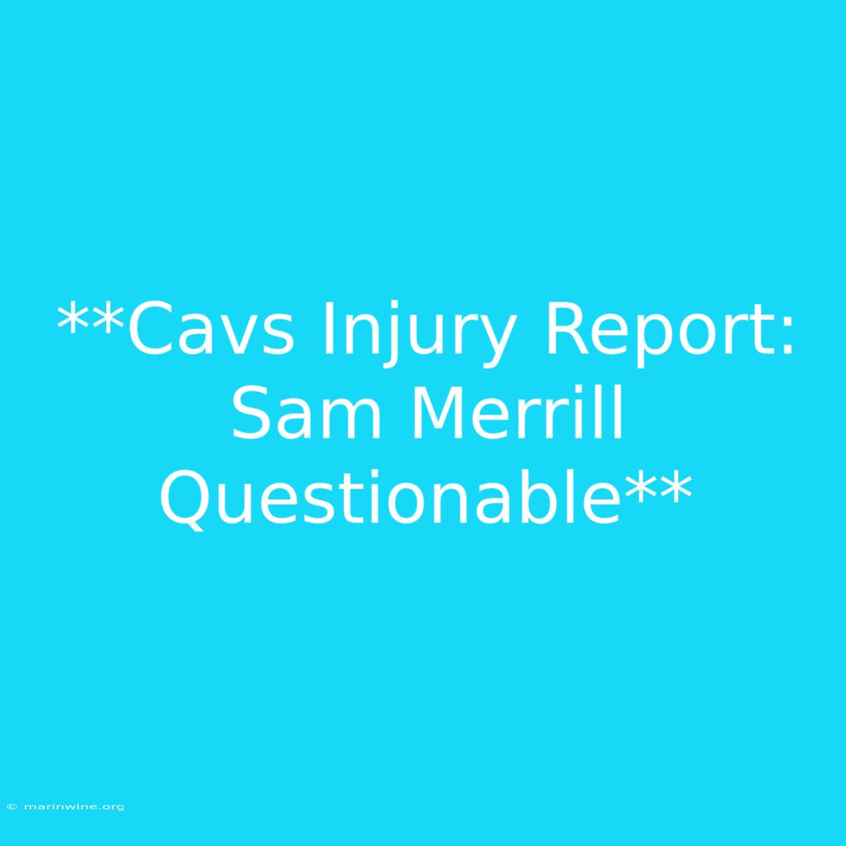 **Cavs Injury Report: Sam Merrill Questionable**