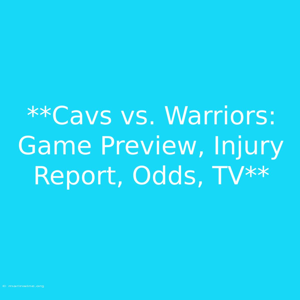 **Cavs Vs. Warriors: Game Preview, Injury Report, Odds, TV**