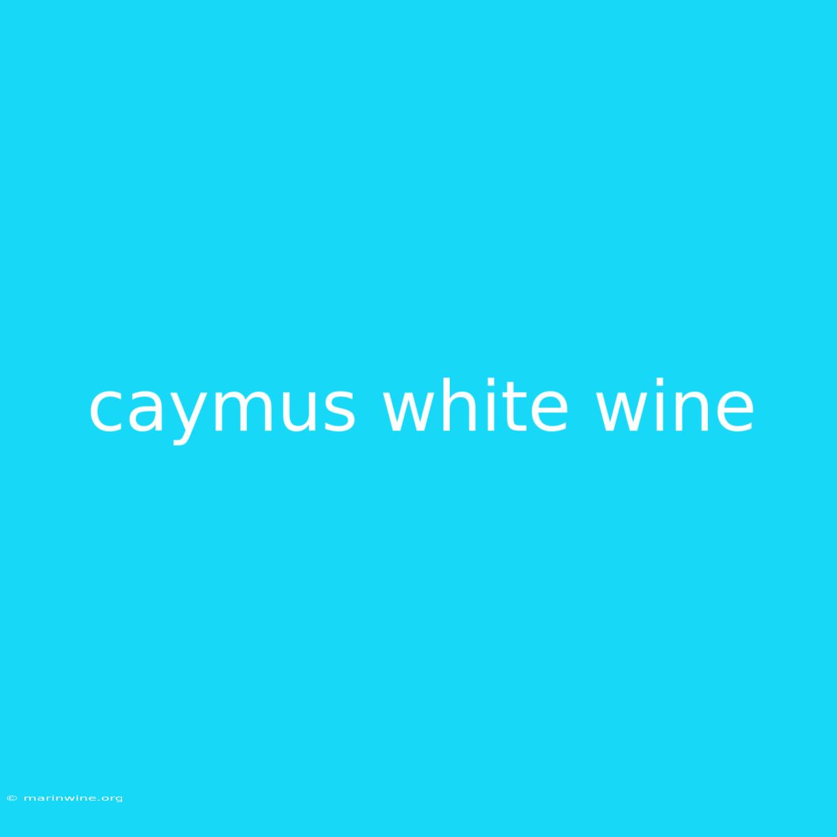 Caymus White Wine