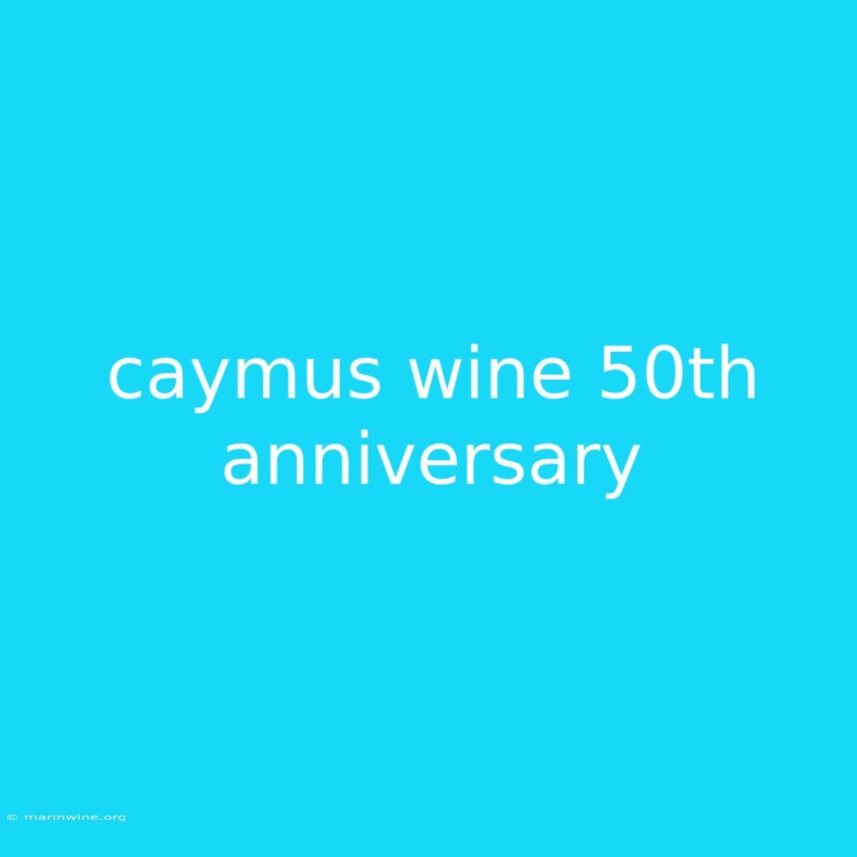 Caymus Wine 50th Anniversary