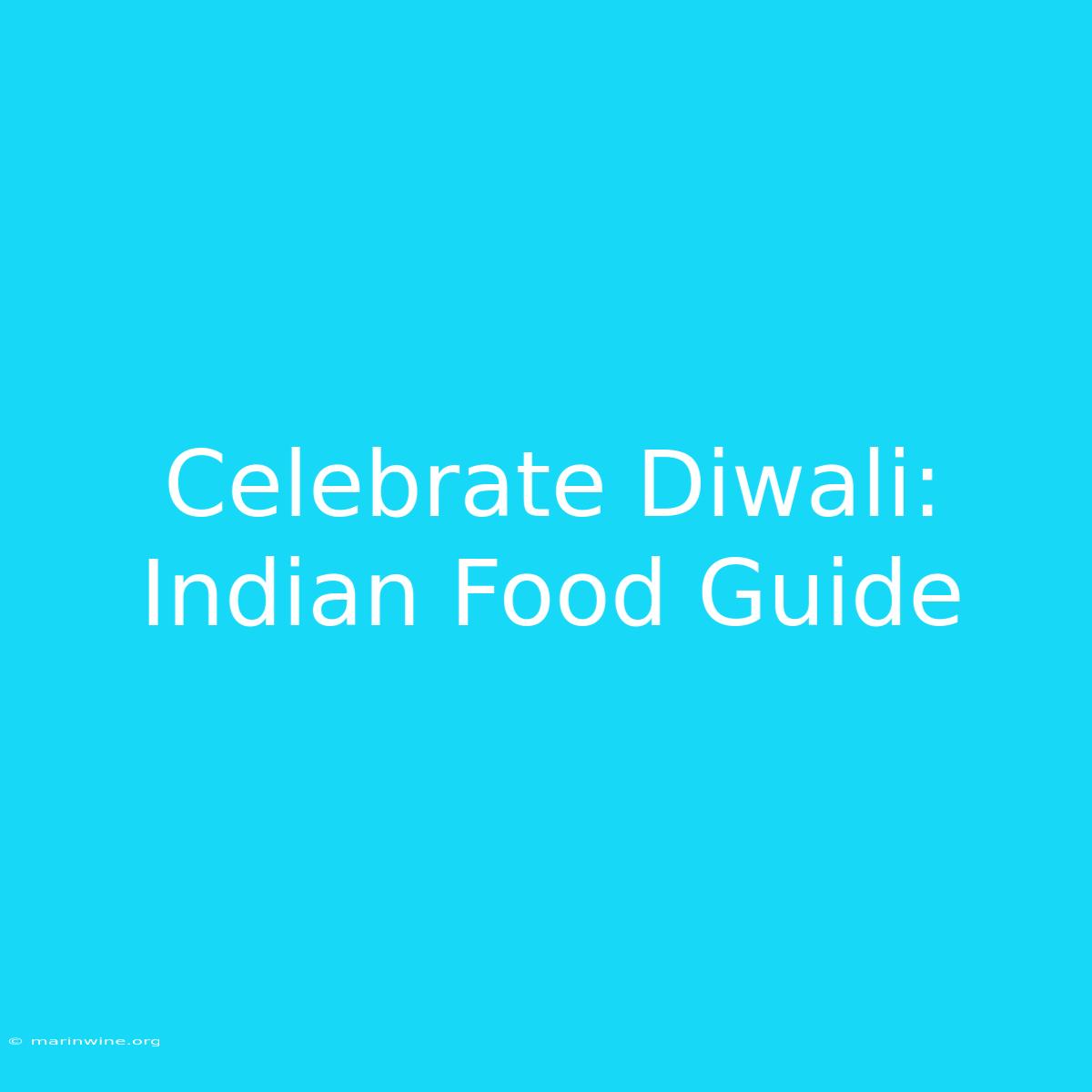 Celebrate Diwali: Indian Food Guide 