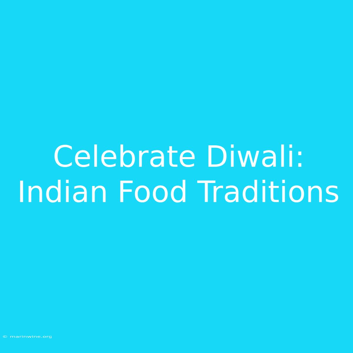 Celebrate Diwali:  Indian Food Traditions 