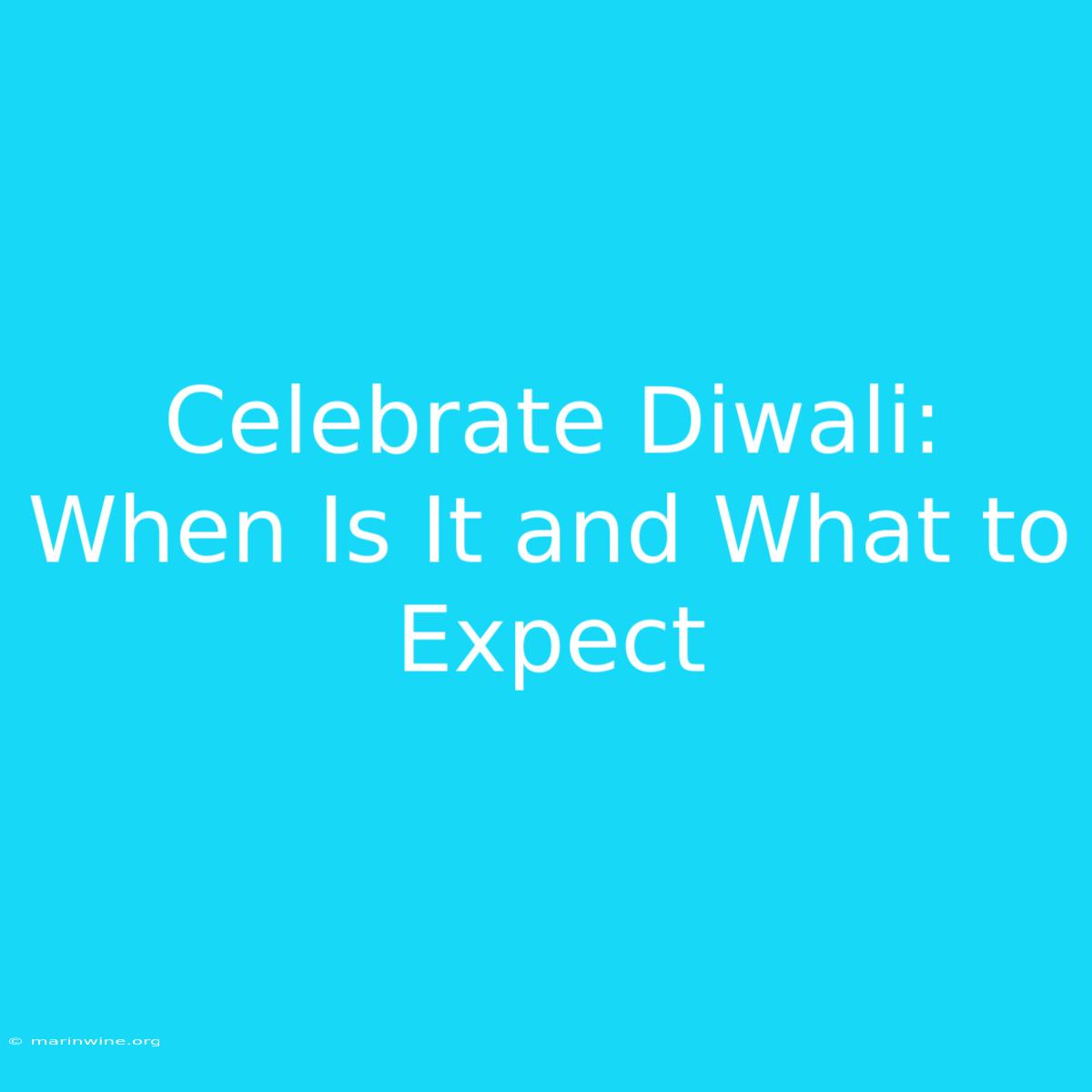 Celebrate Diwali: When Is It And What To Expect