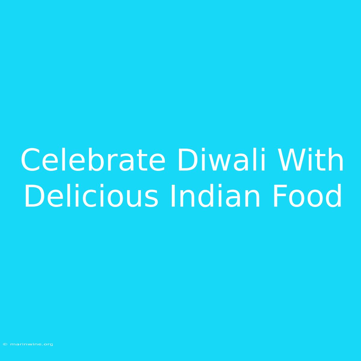 Celebrate Diwali With Delicious Indian Food