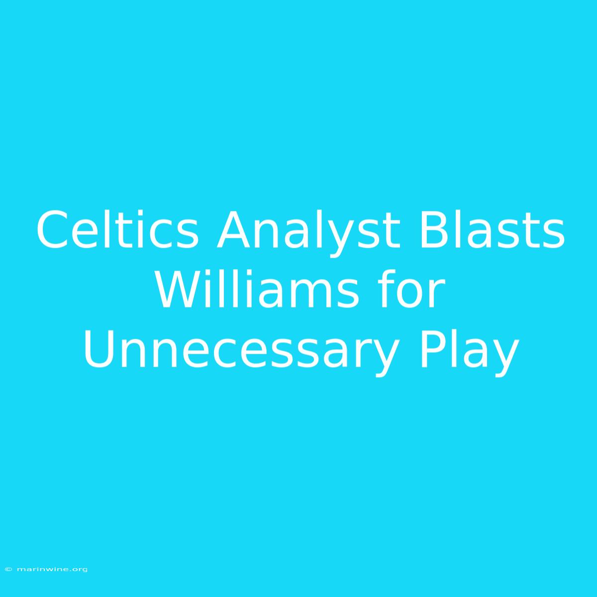 Celtics Analyst Blasts Williams For Unnecessary Play 